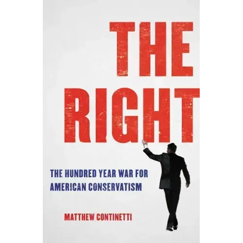 The Right: The Hundred-Year War for American Conservatism