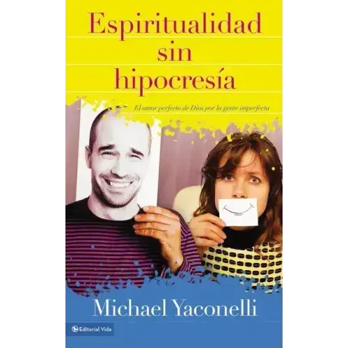 Espiritualidad sin hipocresía: El amor perfecto de Dios por la gente imperfecta = Messy Spirituality