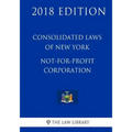 Consolidated Laws of New York - Not-For-Profit Corporation (2018 Edition)