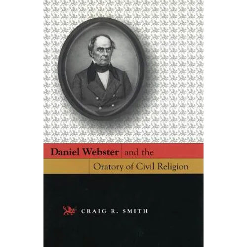 Daniel Webster and the Oratory of Civil Religion