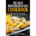 The Great Mediterranean Diet Cookbook: 14 Day Meal Plan with 49 Simple Recipes to Eat Fresh, Cook Simple, and Live Clean: The Great Mediterranean Diet