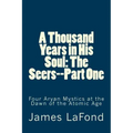 A Thousand Years in His Soul: The Seers--Part One: Four Aryan Mystics at the Dawn of the Atomic Age