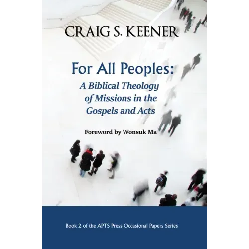 For All Peoples: A Biblical Theology of Missions in the Gospels and Acts