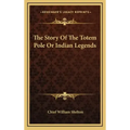 The Story of the Totem Pole or Indian Legends
