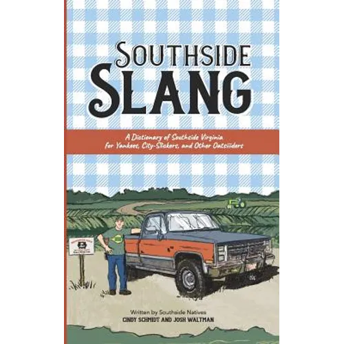 Southside Slang: A Dictionary of Southside Virginia for Yankees, City-Slickers, and Other Oatsiiiders