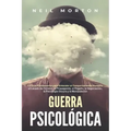 Guerra psicológica: La guía fundamental para entender el comportamiento humano, el lavado de cerebro, la propaganda, el engaño, la negocia