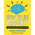 How to Be Angry: Strategies to Help Kids Express Anger Constructively