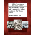 Inquiry Into the Origin and Course of Political Parties in the United States.