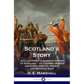 Scotland's Story: An Illustrated Children's History of Scotland - Its Leaders, Heroes and Kings from the Ancient and Medieval Eras