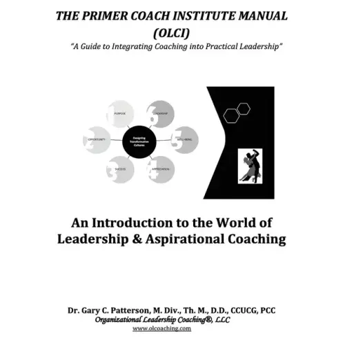 The Primer Coach Institute Manual: An Introduction to the World of Leadership & Aspirational Coaching