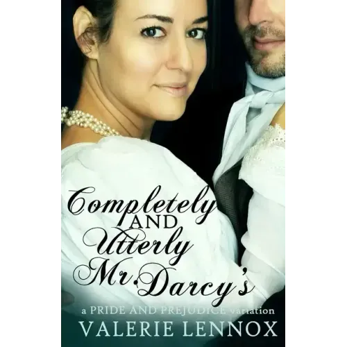 Completely and Utterly Mr. Darcy's: a Pride and Prejudice variation