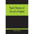 Popular Romances Of The West Of England; Or, The Drolls, Traditions, And Superstitions Of Old Cornwall