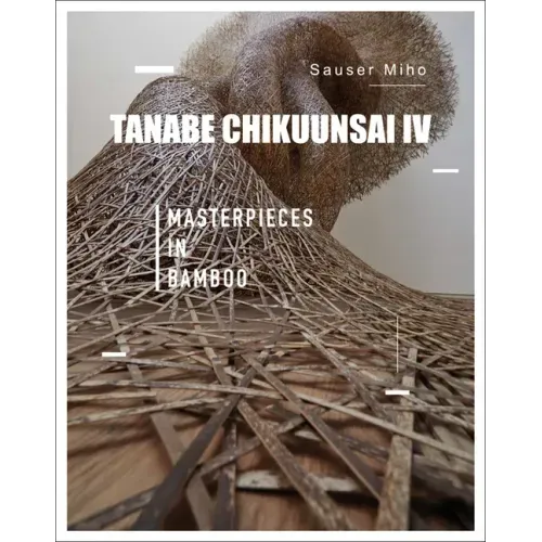 Tanabe Chikuunsai IV: Masterpieces in Bamboo