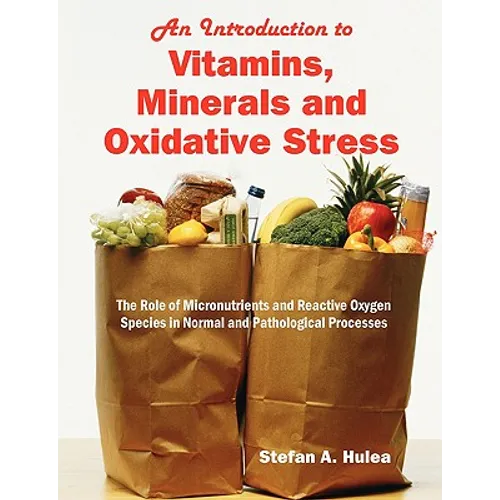 An Introduction to Vitamins, Minerals and Oxidative Stress: The Role of Micronutrients and Reactive Oxygen Species in Normal and Pathological Processe