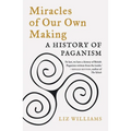 Miracles of Our Own Making: A History of Paganism