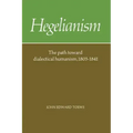 Hegelianism: The Path Toward Dialectical Humanism, 1805 1841
