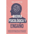 Guerra psicológica y engaño: Lo que necesita saber sobre el comportamiento humano, la psicología oscura, la propaganda, la negociación, la manipula