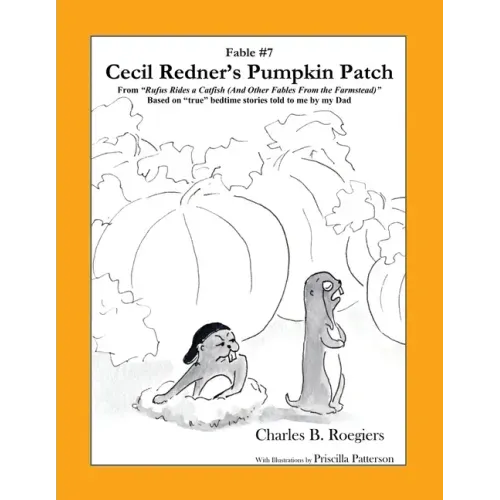Cecil Redner's Pumpkin Patch [Fable 7]: (From Rufus Rides a Catfish & Other Fables From the Farmstead)
