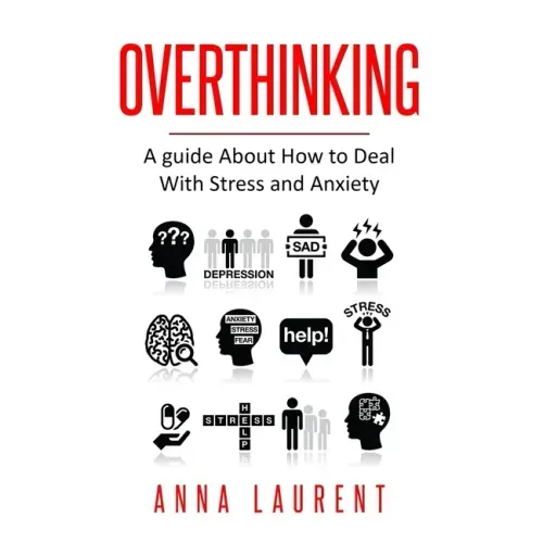 Overthinking: A guide About How to Deal With Stress and Anxiety