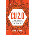 CU 2.0: A Guide for Credit Unions Competing in the Digital Age