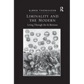 Liminality and the Modern: Living Through the In-Between