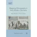Mapping Ethnography in Early Modern Germany: New Worlds in Print Culture