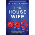 The Housewife: A completely addictive and gripping psychological thriller