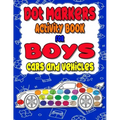 Dot Markers Activity Book for boys Cars and Vehicles: Dot a dot book, Realistic cars dot markers activity books for Preschoolers, Toddlers, Kindergart
