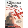 Glimpses of Grace in Georgia: A True Story of Finding God's Favor, Love and Forgiveness