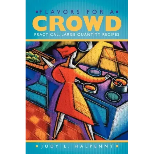 Flavors for a Crowd: Practical, Large Quantity Recipes