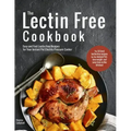 The Lectin Free Cookbook: Easy and Fast Lectin Free Recipes for Your Instant Pot Electric Pressure Cooker