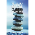 Building a Successful Professional Coaching Business: (Including a 90 day Jumpstart plan)
