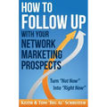 How to Follow Up With Your Network Marketing Prospects: Turn Not Now Into Right Now!