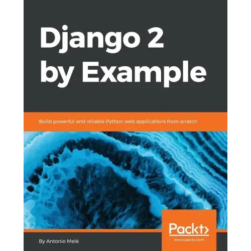 Django 2 by Example: Build powerful and reliable Python web applications from scratch