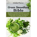 Green Smoothies Bible: The Detox And Cleansing System to Lower Cholesterol and Glucose Levels, keeps You feeling Fuller For Longer, and Regul
