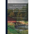 A Sketch of the Origin and History of the Granary Burial-ground; no.1