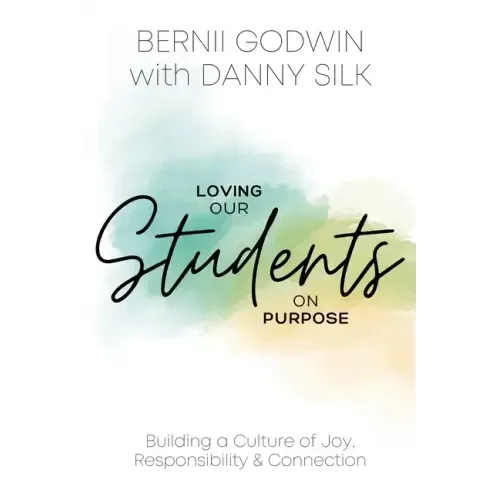 Loving our Students on Purpose: Building a Culture of Joy, Responsibility & Connection