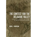 The Contest for the Delaware Valley: Allegiance, Identity, and Empire in the Seventeenth Century