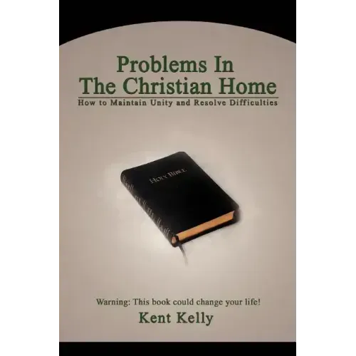 Problems In The Christian Home: How to Maintain Unity and Resolve Difficulties