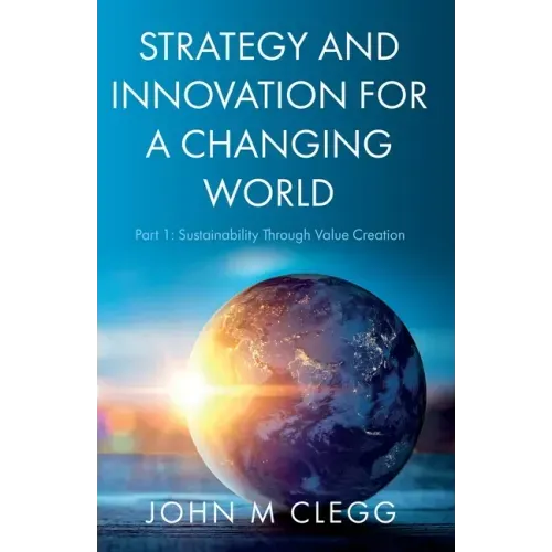 Strategy and Innovation for a Changing World: Part 1: Sustainability Through Value Creation