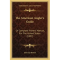 The American Angler's Guide: Or Complete Fisher's Manual, for the United States (1857)