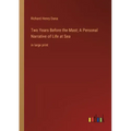 Two Years Before the Mast; A Personal Narrative of Life at Sea: in large print
