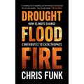 Drought, Flood, Fire: How Climate Change Contributes to Catastrophes