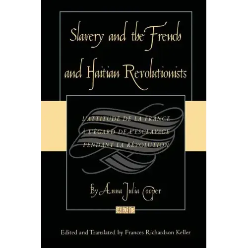 Slavery and the French and Haitian Revolutionists: L'attitude de la France a l'egard de l'esclavage pendant la revolution