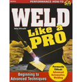 Weld Like a Pro: Beginning to Advanced Techniques