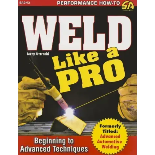 Weld Like a Pro: Beginning to Advanced Techniques