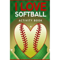I Love Softball Activity Book: Roadtrip Travel Games On The Go (Pocket Edition)