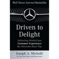 Driven to Delight: Delivering World-Class Customer Experience the Mercedes-Benz Way