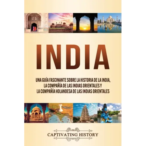 India: Una guía fascinante sobre la historia de la India, la Compañía de las Indias Orientales y la Compañía Holandesa de las Indias Orientales