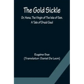 The Gold Sickle; Or, Hena, The Virgin of The Isle of Sen. A Tale of Druid Gaul